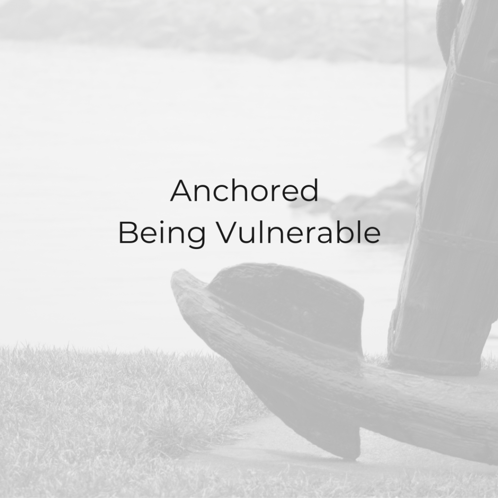 Anchored: Being Vulnerable