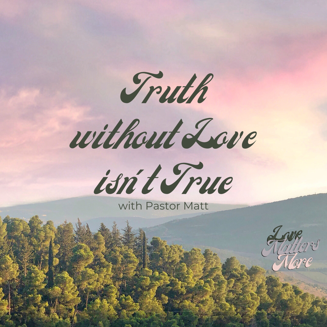 Truth Without Love isn’t Truth