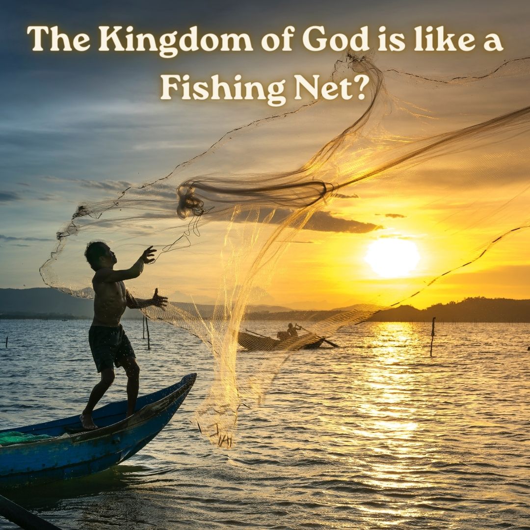 The Kingdom of Heaven is like a Fishing Net