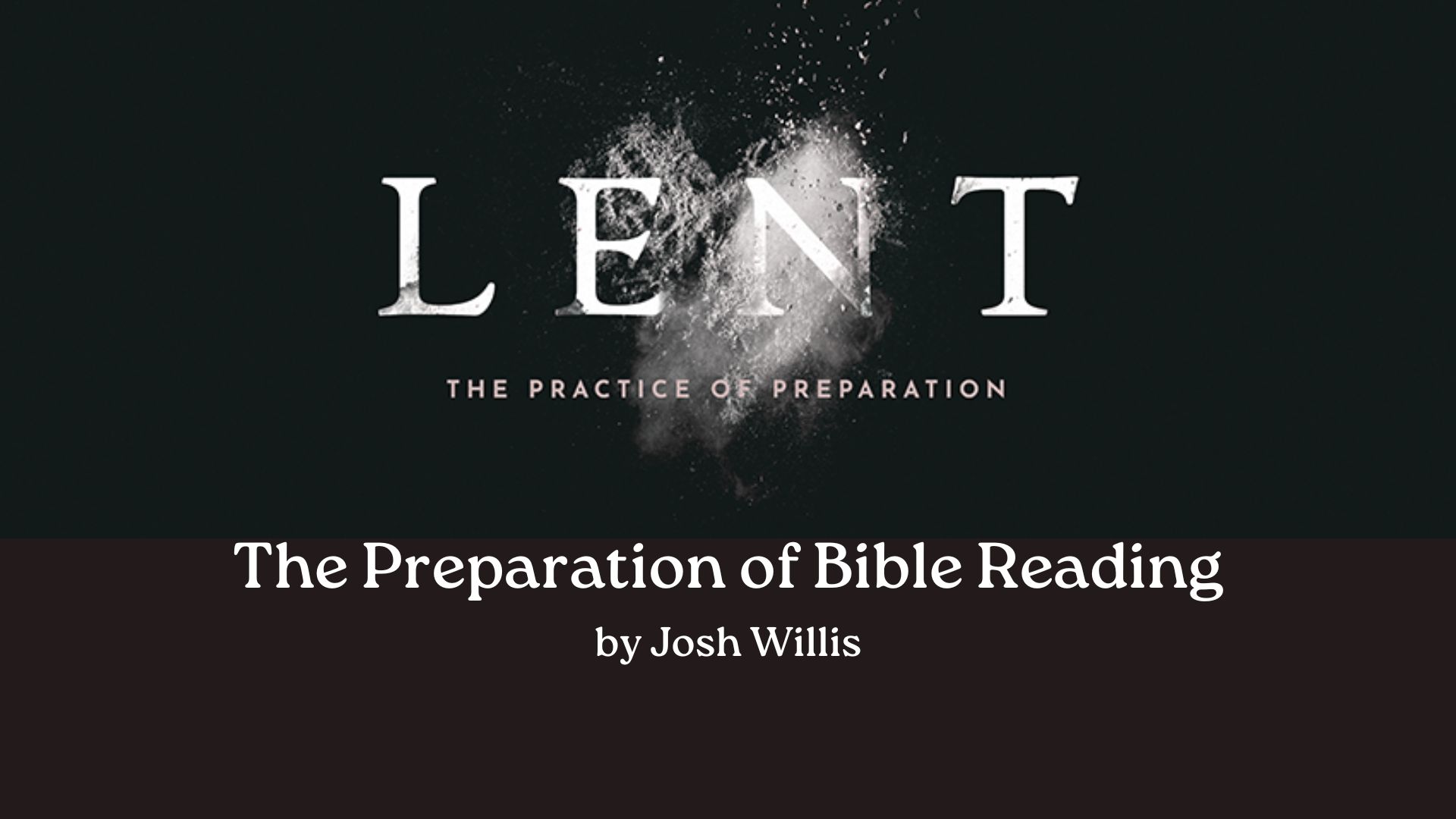 Lent – The Practice of Preparation: Bible Reading by Josh Willis 16th March, 2026