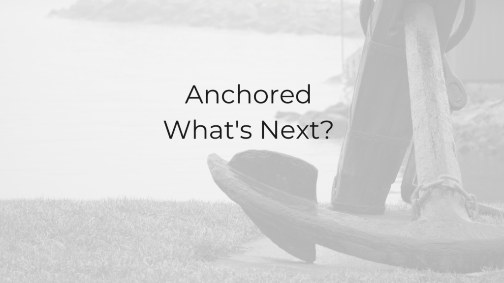 Anchored: What’s Next