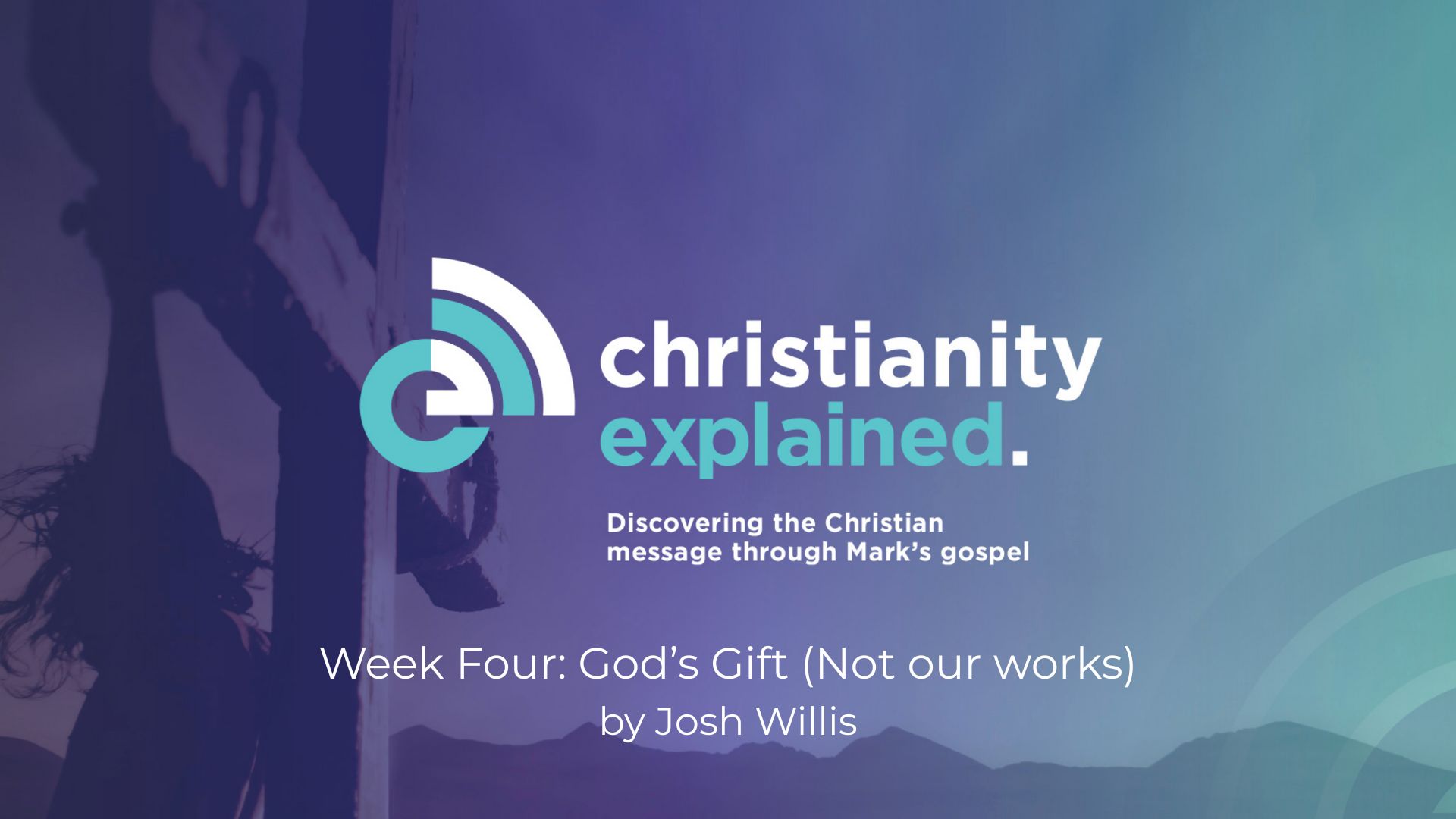 Christianity Explained Session 4: God’s Gift (Not our works)
